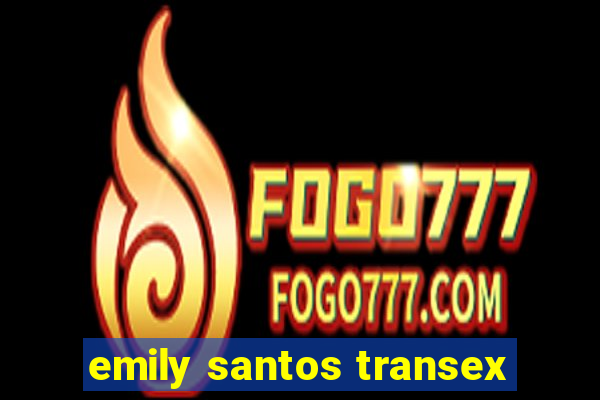 emily santos transex